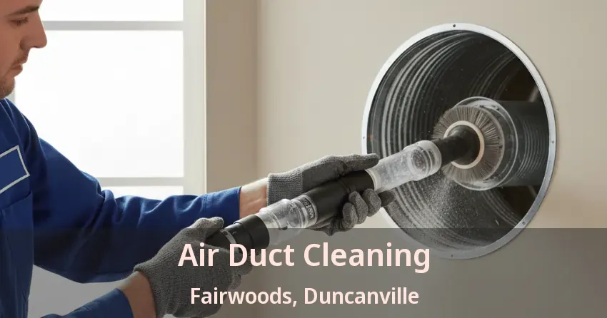 Air Duct Cleaning Fairwoods, Duncanville - TX