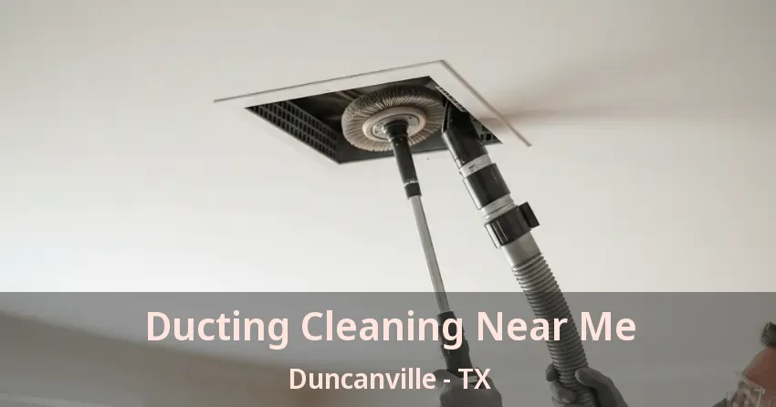 Ducting Cleaning Near Me Duncanville - TX