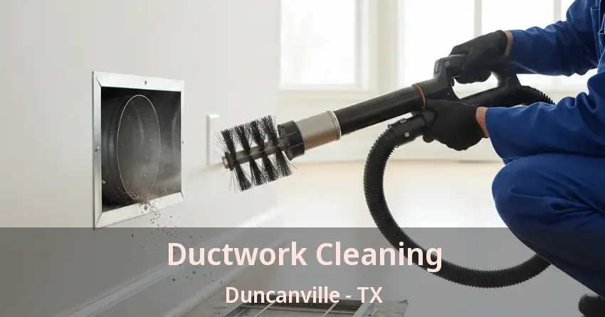 Ductwork Cleaning Duncanville - TX
