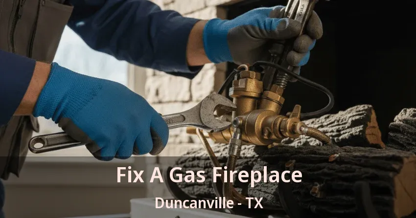 Fix A Gas Fireplace Duncanville - TX