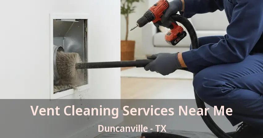 Vent Cleaning Services Near Me Duncanville - TX